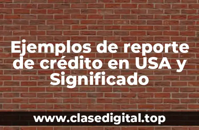 Ejemplos de reporte de crédito en USA y Significado