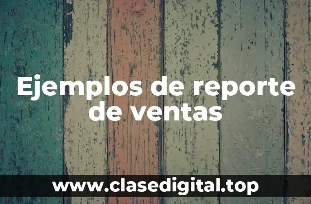 Ejemplos de reporte de ventas