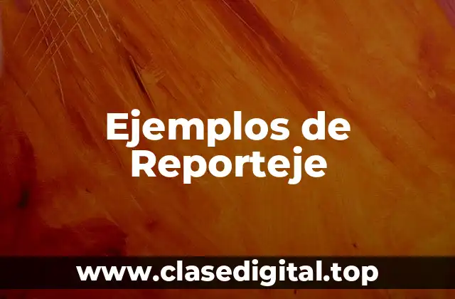 Ejemplos de Reporteje