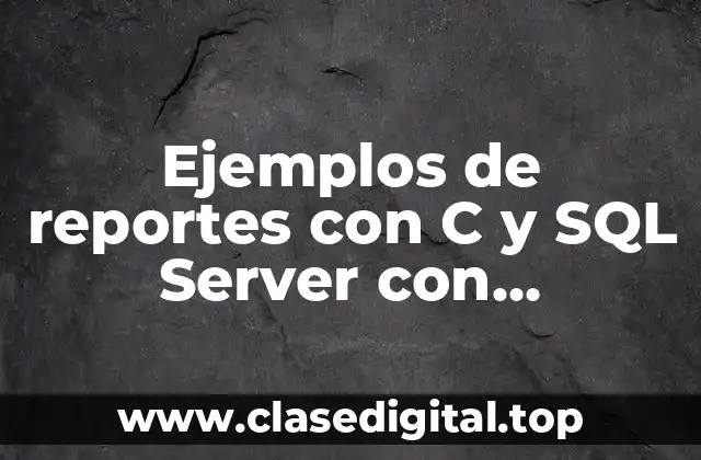 Ejemplos de reportes con C y SQL Server con parámetros