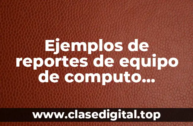 Ejemplos de reportes de equipo de computo dañados en Excel