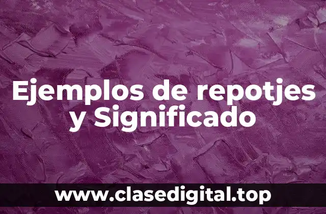 Ejemplos de repotjes y Significado