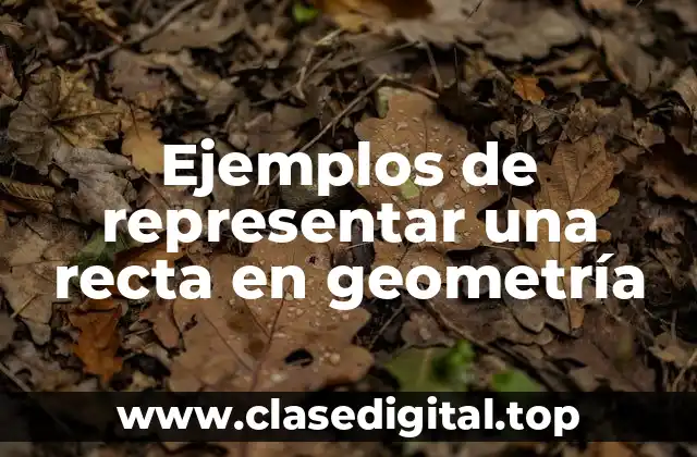 Ejemplos de representar una recta en geometría