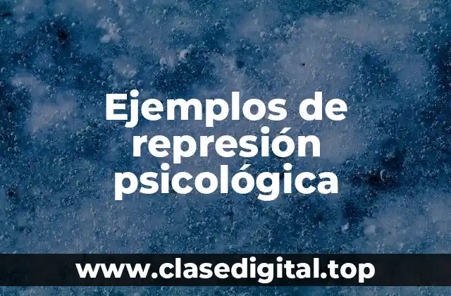 Ejemplos de represión psicológica