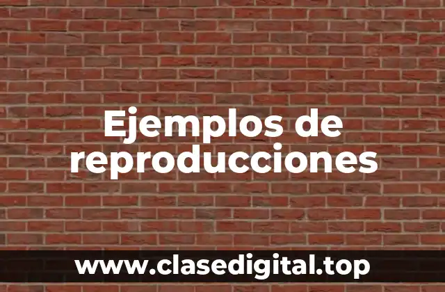 Ejemplos de reproducciones