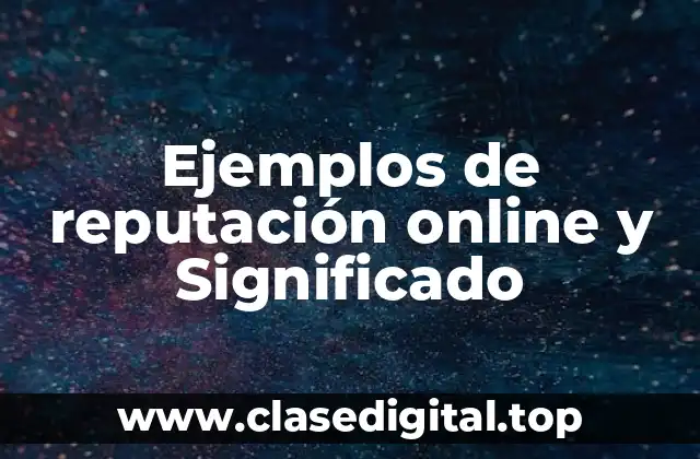 Ejemplos de reputación online y Significado