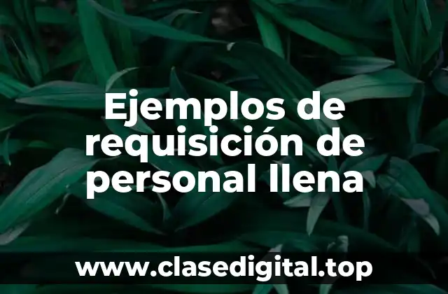 Ejemplos de requisición de personal llena