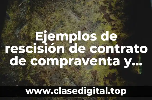 Ejemplos de rescisión de contrato de compraventa y Significado
