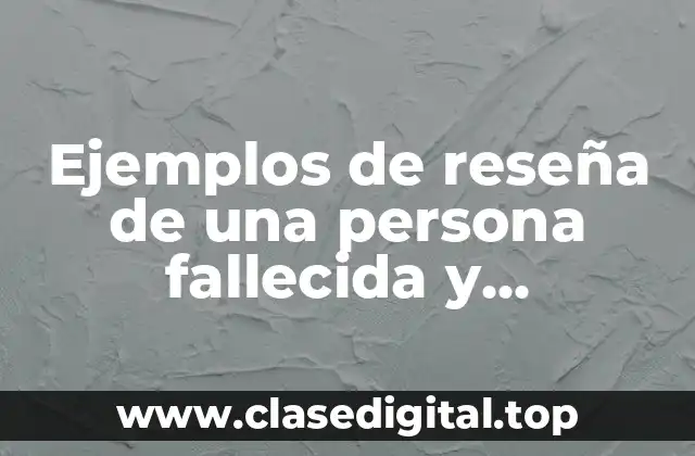 Ejemplos de reseñas de personas fallecidas