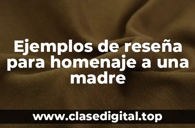 Ejemplos de reseña para homenaje a una madre