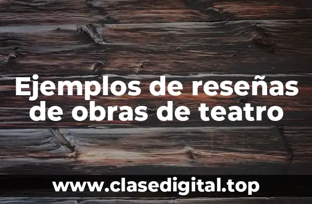 Ejemplos de reseñas de obras de teatro