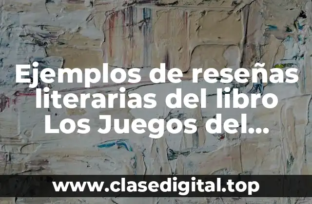 Ejemplos de reseñas literarias del libro Los Juegos del Hambre