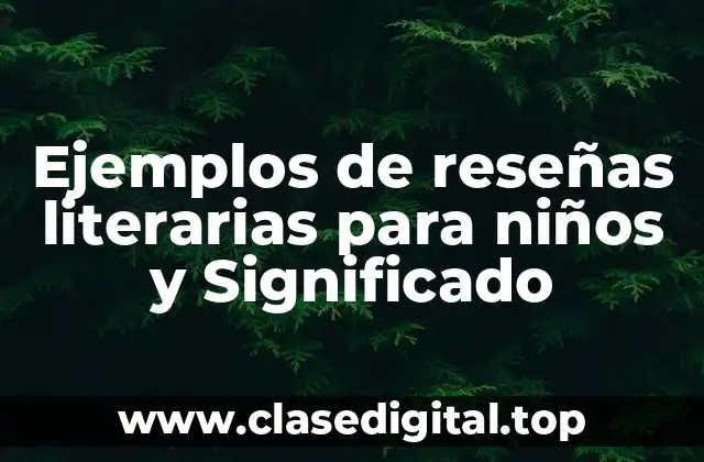 Ejemplos de reseñas literarias para niños y Significado