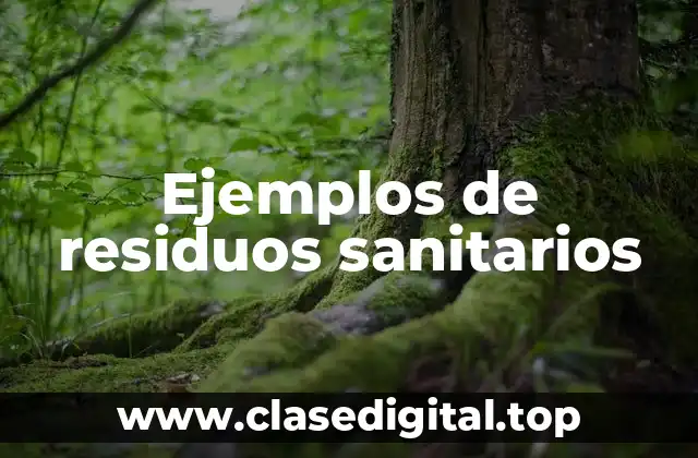 Ejemplos de residuos sanitarios