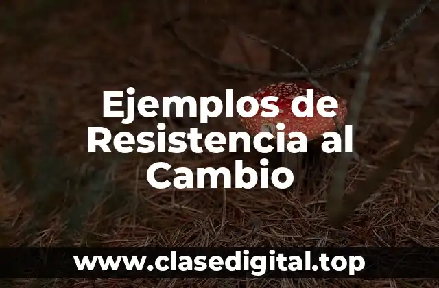 Ejemplos de Resistencia al Cambio