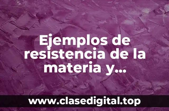 Ejemplos de resistencia de la materia y Significado