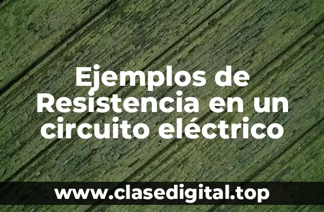 Ejemplos de Resistencia en un circuito eléctrico