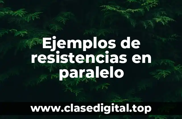 Ejemplos de resistencias en paralelo