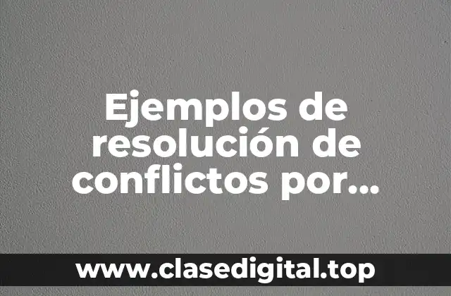 Ejemplos de resolución de conflictos por mediación