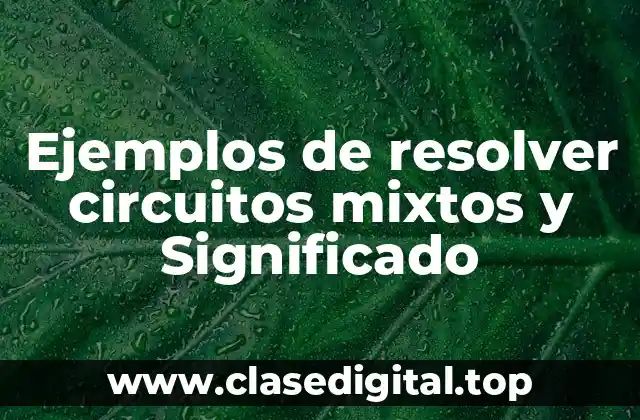 Ejemplos de resolver circuitos mixtos y Significado