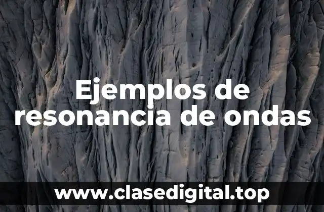 Ejemplos de resonancia de ondas