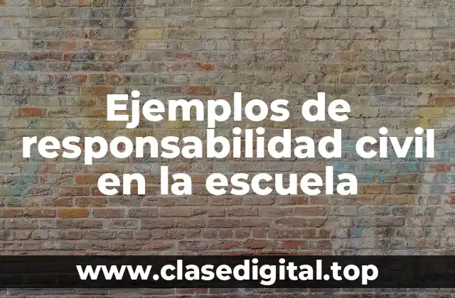 Ejemplos de responsabilidad civil en la escuela