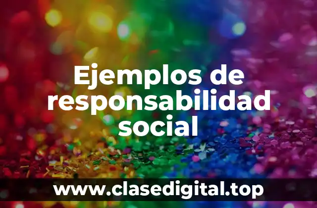 Ejemplos de responsabilidad social