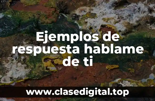Ejemplos de respuesta hablame de ti