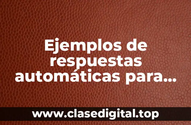 Ejemplos de respuestas automáticas para correo electrónico