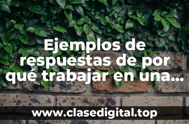 Ejemplos de respuestas de por qué trabajar en una institución y Significado