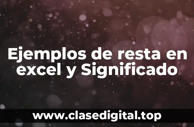 Ejemplos de resta en excel y Significado