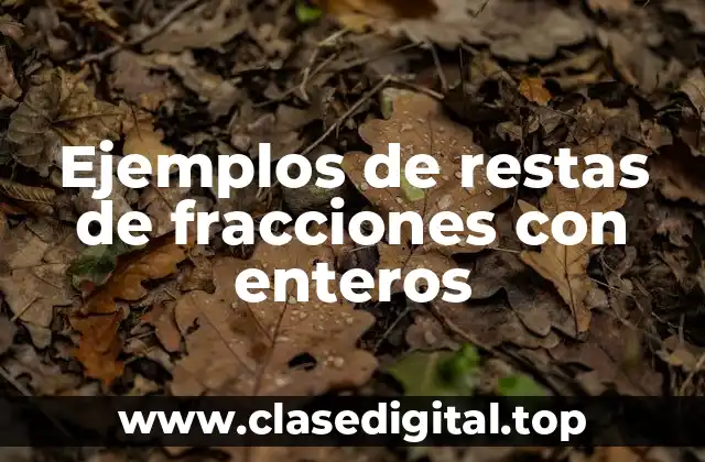 Ejemplos de restas de fracciones con enteros