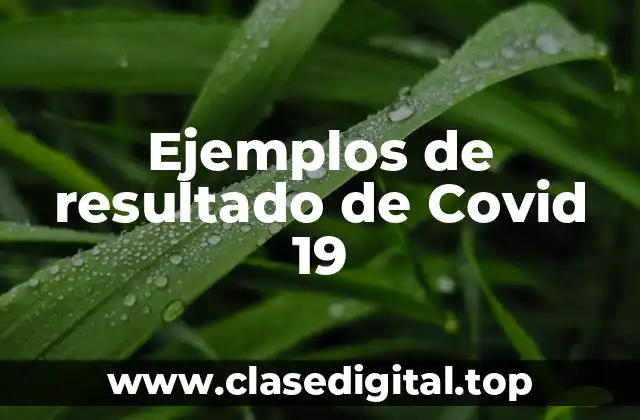 Ejemplos de resultado de Covid 19