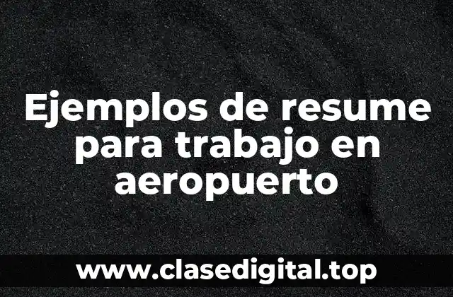 Ejemplos de resume para trabajo en aeropuerto