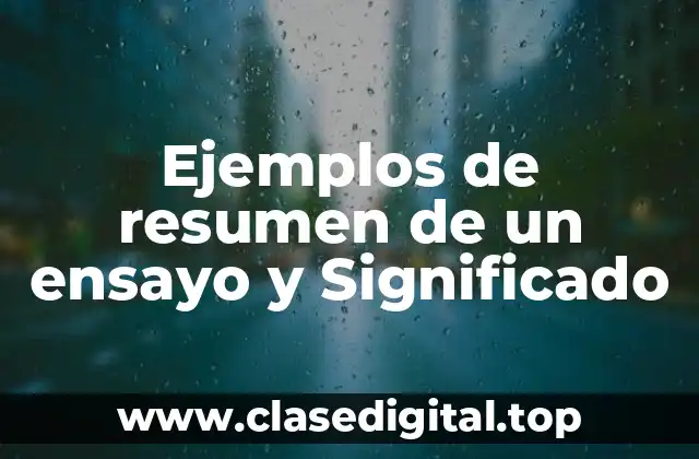 Ejemplos de resumen de un ensayo y Significado