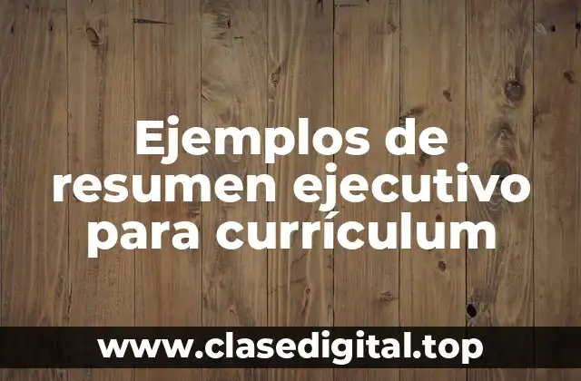 Ejemplos de resumen ejecutivo para currículum