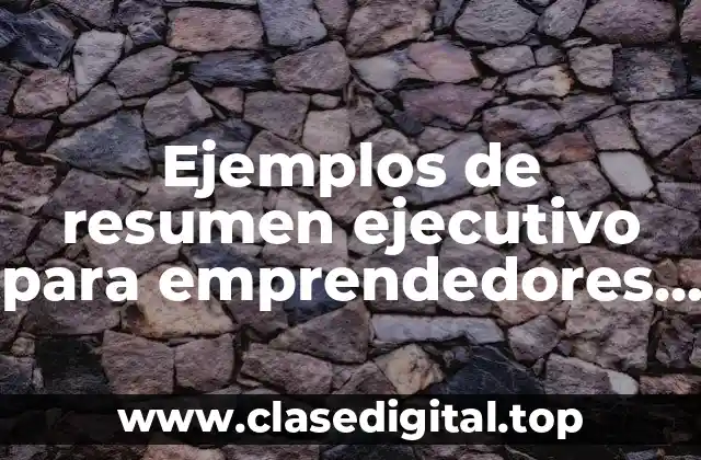 Ejemplos de resumen ejecutivo para emprendedores en el desarrollo de
