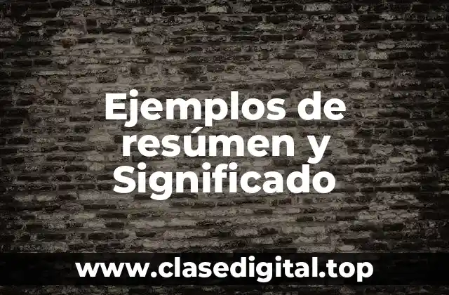 Ejemplos de resúmen y Significado