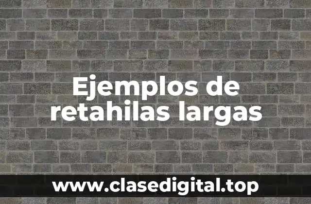 Ejemplos de retahilas largas