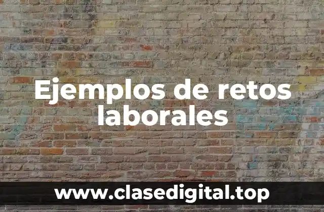 Ejemplos de retos laborales
