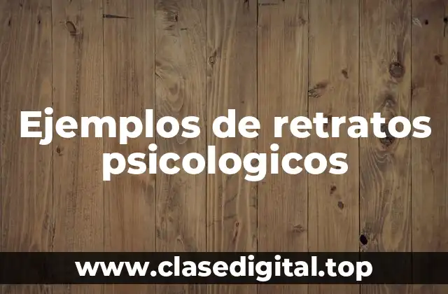 Ejemplos de retratos psicologicos