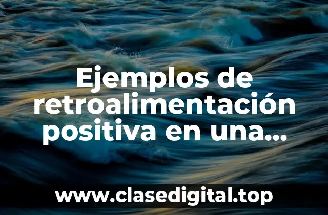 Ejemplos de retroalimentación positiva en una empresa