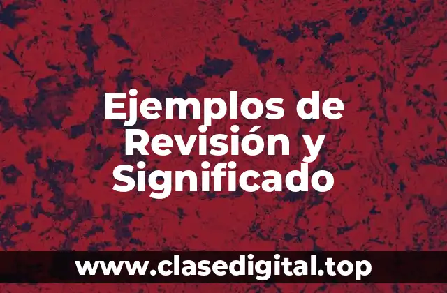 Ejemplos de Revisión y Significado