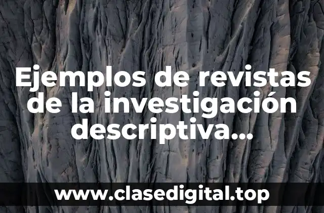 Ejemplos de revistas de investigación descriptiva, experimental y explicativa