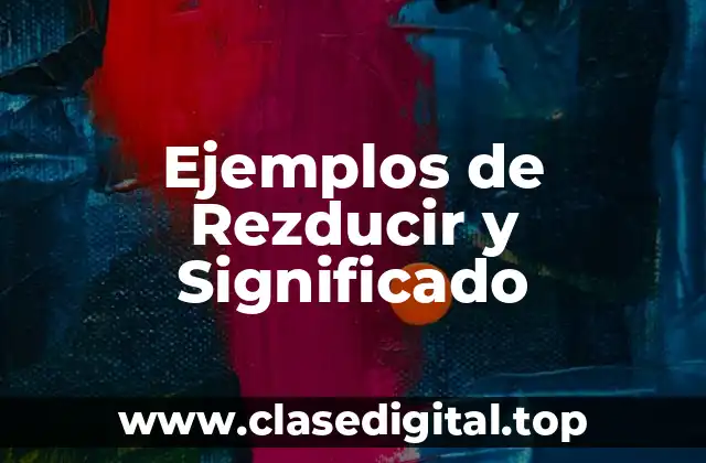 Ejemplos de Rezducir y Significado