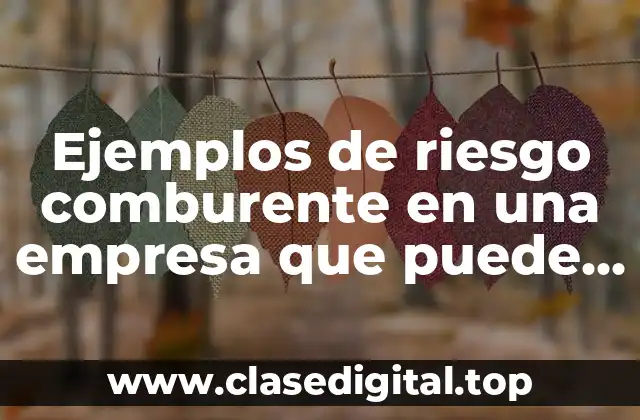 Ejemplos de riesgo comburente en una empresa que puede provocar incendios