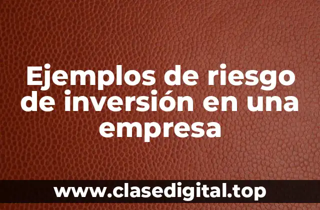 Ejemplos de riesgo de inversión en una empresa