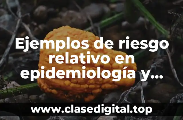 Ejemplos de riesgo relativo en epidemiología y Significado