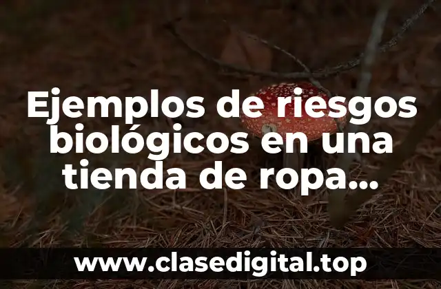 Ejemplos de riesgos biológicos en una tienda de ropa Forever21