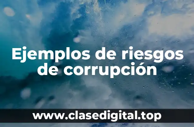 Ejemplos de riesgos de corrupción